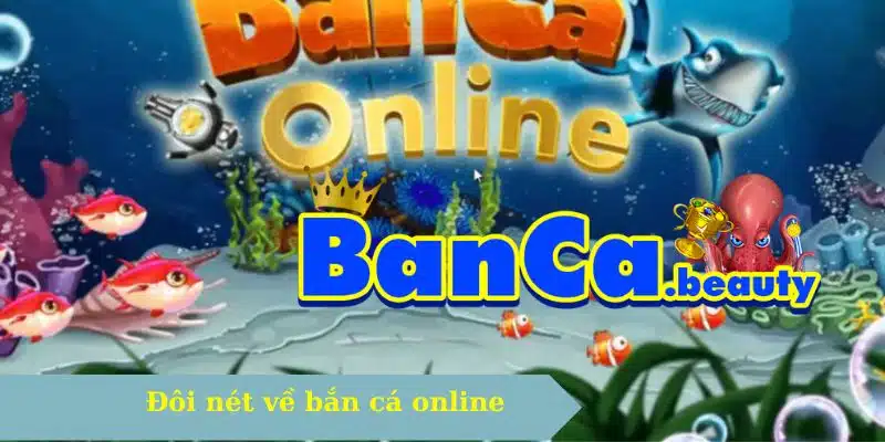 Đôi nét về bắn cá online
