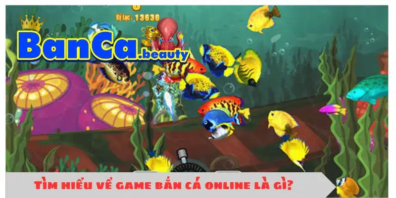 Tìm hiểu về game bắn cá online là gì?